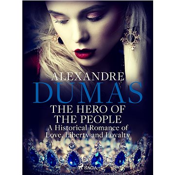 

The Hero of the People: A Historical Romance of Love, Liberty and Loyalty