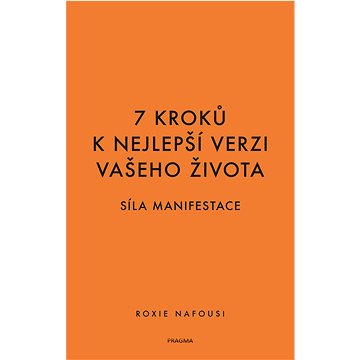 

7 kroků k nejlepší verzi vašeho života - Síla manifestace