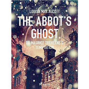 

The Abbot's Ghost, or Maurice Treherne's Temptation
