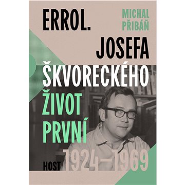 

Errol. Josefa Škvoreckého život první, 1924–1969