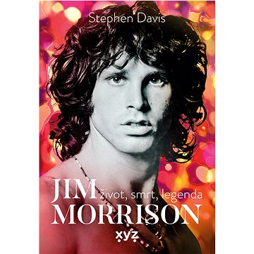 

Jim Morrison: Život, smrt a legenda