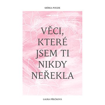 

Věci, které jsem ti nikdy neřekla
