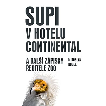 

Supi v hotelu Continental a další zápisky ředitele zoo