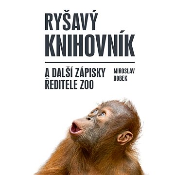 

Ryšavý knihovník a další zápisky ředitele zoo