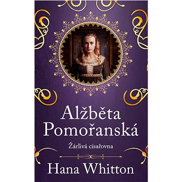 

Alžběta Pomořanská – Žárlivá císařovna