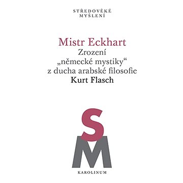 

Mistr Eckhart. Zrození „německé mystiky“ z ducha arabské filosofie