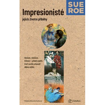 

Impresionisté: Jejich životní příběhy