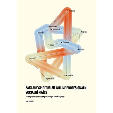

Základy spirituálně citlivé profesionální sociální práce