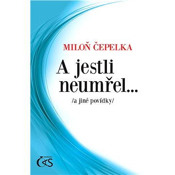 

A jestli neumřel…