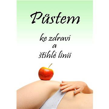 

Půstem ke zdraví a štíhlé linii