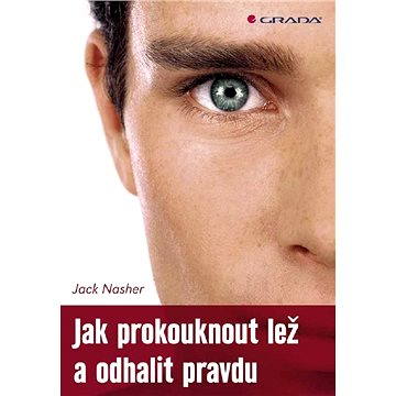 

Jak prokouknout lež a odhalit pravdu