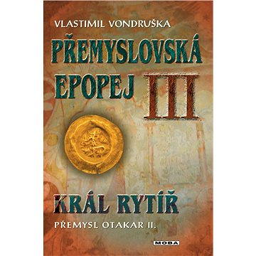 

Přemyslovská epopej III - Král rytíř Přemysl II. Otakar