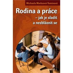 

Rodina a práce - Jak je sladit a nezbláznit se