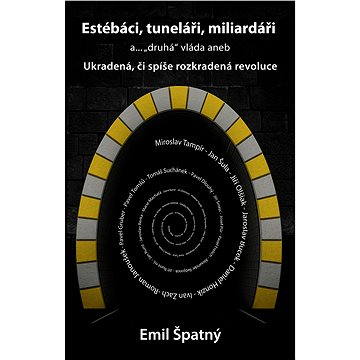 

Estébáci, tuneláři, miliardáři a..."druhá" vláda
