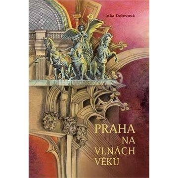 

Praha na vlnách věků