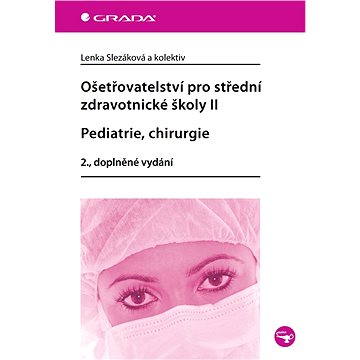 

Ošetřovatelství pro střední zdravotnické školy II - Pediatrie, chirurgie