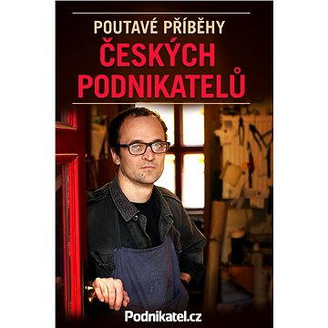 

Poutavé příběhy českých podnikatelů