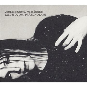 

Homolová Zuzana, Železňák Miloš: Medzi dvomi prázdnotami - CD