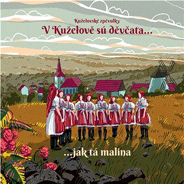

Kuželovské zpěvulky, HCM Romana Sokola: V Kuželově sú děvčata ... jak tá malina - CD