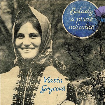 

Grycová Vlasta: Balady a písně milostné - CD