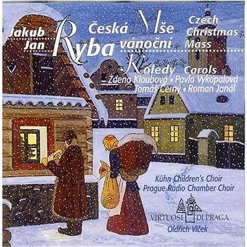 

Kühnův Dětský Sbor, Pražský Komorní Sbor: Jakub Jan Ryba - Česká mše vánoční - CD