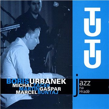 

Urbánek Boris: Jazz na Hradě - TUTU - CD