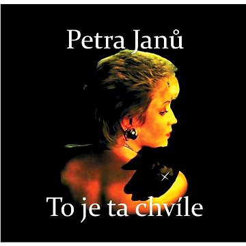 

Janů Petra: To je ta chvíle + bonusy - CD