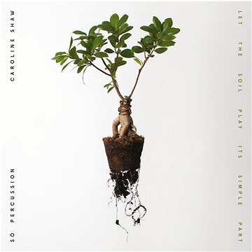 

Shaw Caroline & So Percussion: Let The Soil Play Its Simple Part - CD