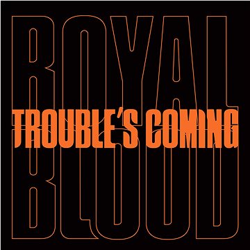 

Royal Blood: Trouble's Coming - LP