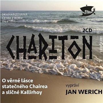 

Werich Jan: Charitón: O věrné lásce statečného Chairea a sličné Kallirhoy (2x CD) - CD