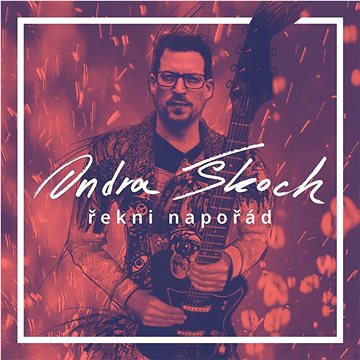 

Škoch Ondra: Řekni napořád - CD