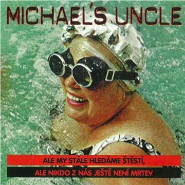 

Michael's Uncle: Ale my stále hledáme štěstí, ale nikdo z nás ještě není mrtev - CD