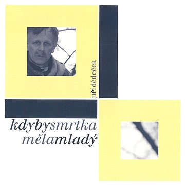 

Dědeček Jiří: Kdyby smrtka měla mladý - CD