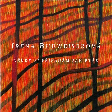 

Budweiserová Irena: Někdy si připadám jak pták - CD