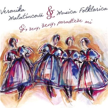 

Malatincová Veronika & Musica Folklorica: Ej, ženy, ženy, poradteže mi - CD