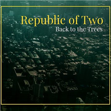 

Republic of Two: Back to the Trees - CD