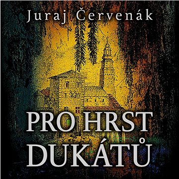 

Červenák Juraj: Pro hrst dukátů