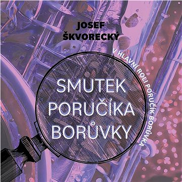 

Škvorecký Josef: Smutek poručíka Borůvky