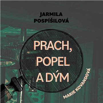

Pospíšilová Jarmila: Prach, popel a dým
