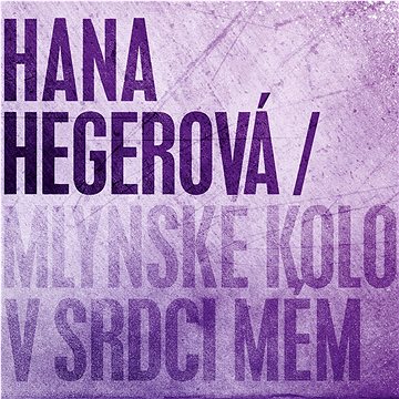 

Hegerová Hana: Mlýnské kolo v srdci mém - CD