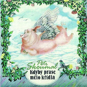 

Skoumal Petr: Kdyby prase mělo křídla - CD