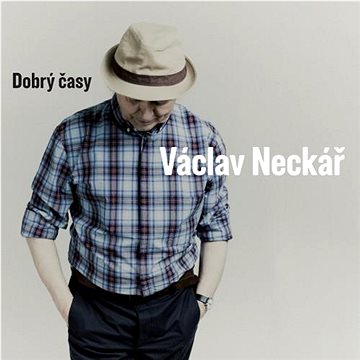 

Neckář Václav: Dobrý časy