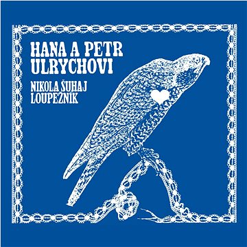

Ulrychovi Hana a Petr: Nikola Šuhaj loupežník - CD