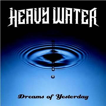 

Heavy Water: Dreams Of Yesterday