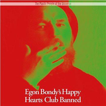 

Plastic People Of The Universe: Egon Bondy's Happy Hearts Cub Banned