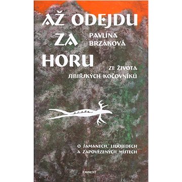 

Až odejdu za horu Ze života sibiřských kočovníků: O šamanech, lidojedech a zapovězených místech