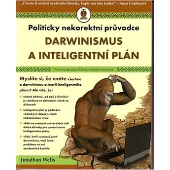

Darwinismus a inteligentní plán: Politicky nekorektní průvodce