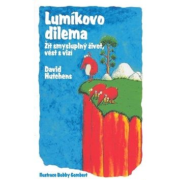 

Lumíkovo dilema: Žít smysluplný život, vést s vizí.
