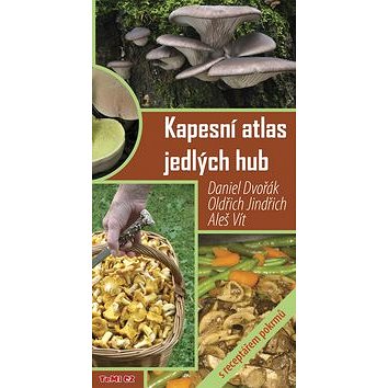 

Kapesní atlas jedlých hub: s receptářem pokrmů