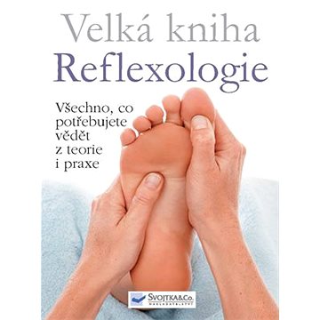 

Velká kniha Reflexologie: Všechno, co potřebujete vědět z teorie i praxe